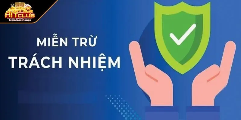 Hitclub được miễn trách nhiệm trong các trường hợp nào