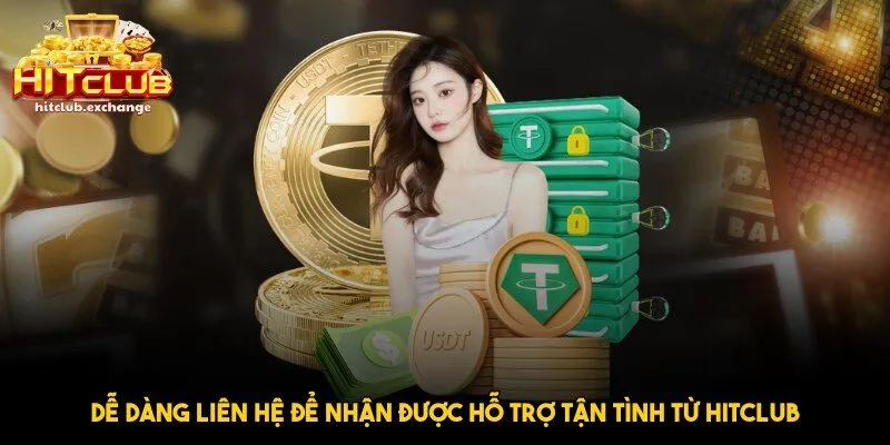 Dễ dàng liên hệ để nhận được hỗ trợ tận tình từ Hitclub